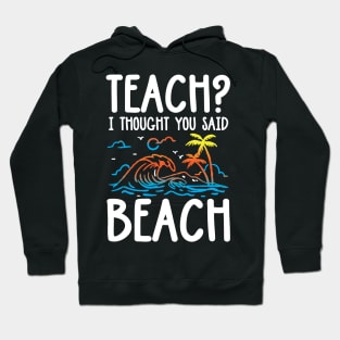 Teach I Thought You Said Beach Hoodie